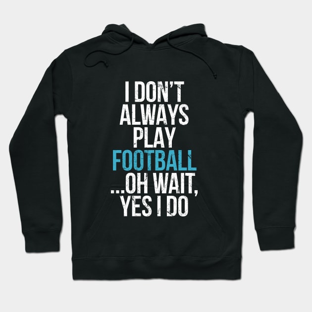 I don't always play football Hoodie by hoopoe